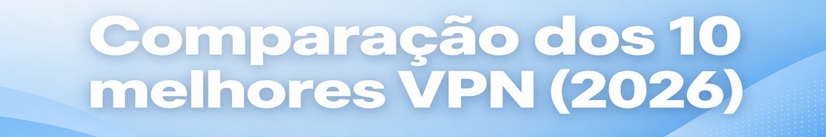 Comparação dos 10 melhores VPN 2026